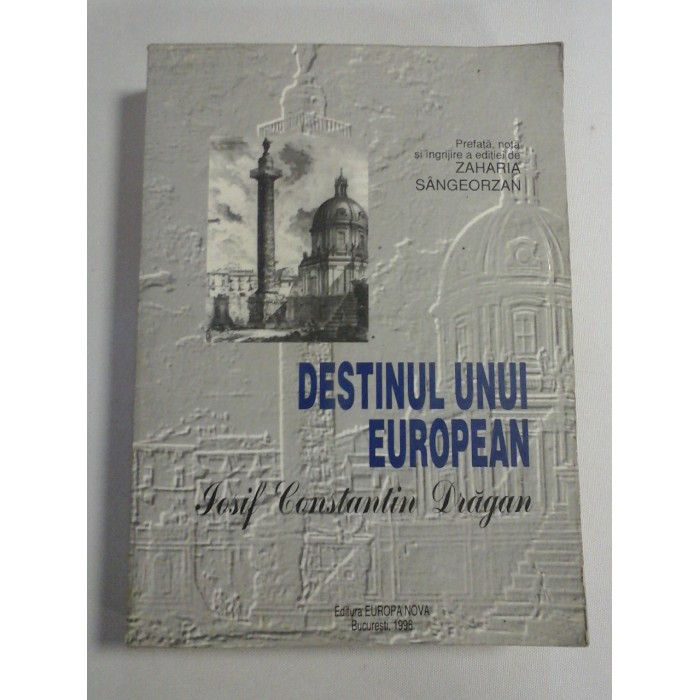   DESTINUL  UNUI  EUROPEAN  -  Iosif Constantin  DRAGAN  
